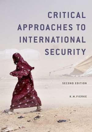 Critical Approaches to International Security 2e de KM Fierke