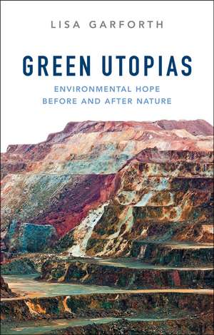 Green Utopias – Environmental Hope Before and After Nature de L Garforth