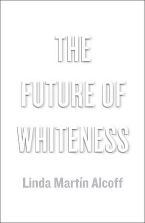 The Future of Whiteness de L Alcoff