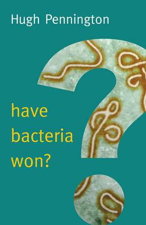 Have Bacteria Won? de Hugh Pennington