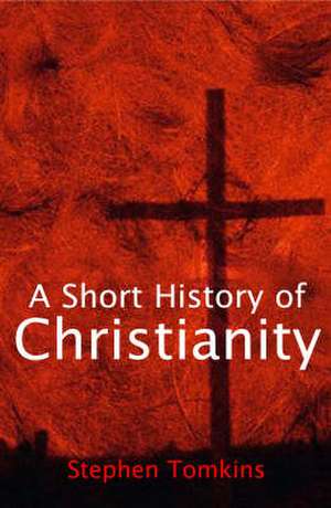 A Short History of Christianity de Stephen Tomkins