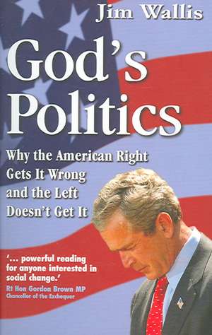 God`s Politics – Why the American Right Gets It Wrong and the Left Doesn`t Get It de Jim Wallis