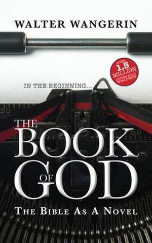 The Book of God – The Bible as a Novel de Walter Wangerin