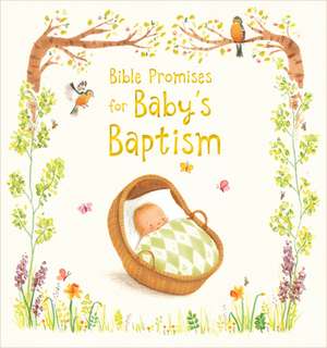 Bible Promises for Baby`s Baptism de Antonia Woodward