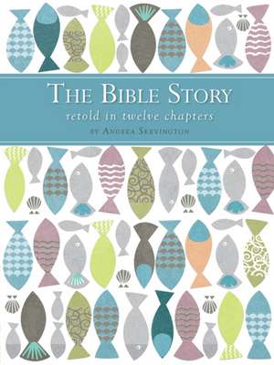 The Bible Story Retold in Twelve Chapters de Andrea Skevington