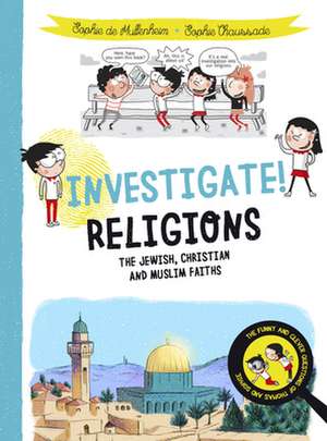 Investigate! Religions – The Jewish, Christian and Muslim Faiths de Sophie De Mullenheim