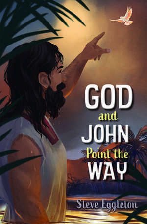 God and John Point the Way de Steve Eggleton