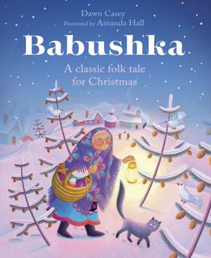 Babushka – A Classic Folk Tale for Christmas de Dawn Casey