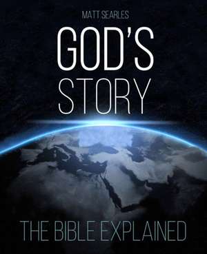 God`s Story – The Bible Explained (Illustrated Hardback) de Matt Searles