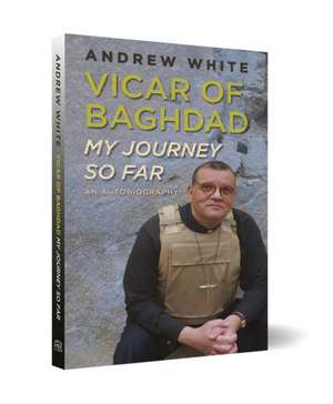 Vicar of Baghdad – My Journey So Far – An autobiography de Andrew White