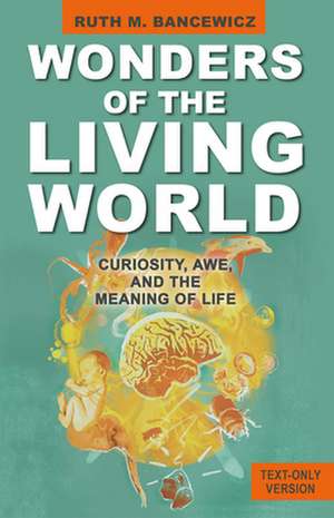 Wonders of the Living World (Text Only Version) – Curiosity, Awe, and the Meaning of Life de Ruth Bancewicz