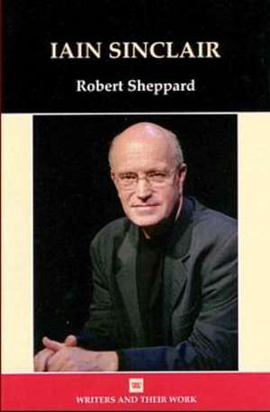 Iain Sinclair de Robert Sheppard