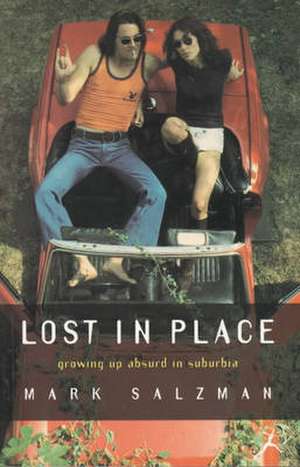 Lost in Place: Growing Up Absurd in Suburbia de Mark Salzman