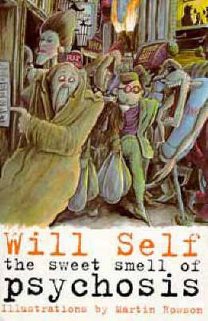 The Sweet Smell of Psychosis de Will Self