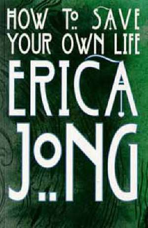 How to Save Your Own Life de Erica Jong