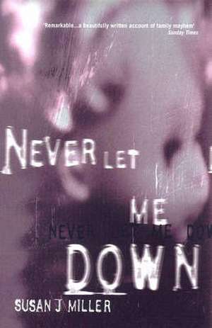 Never Let Me Down: A Memoir de Susan J. Miller