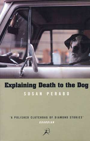 Explaining Death to the Dog de Susan Perabo