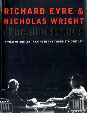 Changing Stages: A View of British Theatre in the 20th Century de Nicholas Wright