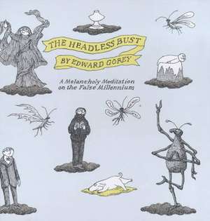 The Headless Bust: A Melancholy Meditation on the False Millennium de Edward Gorey