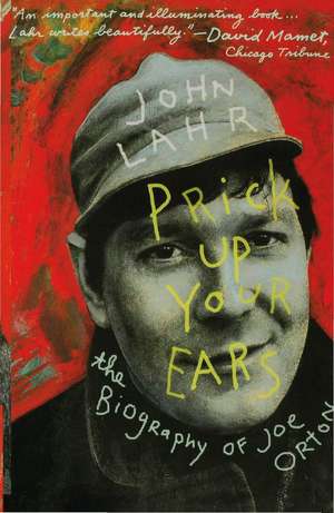 Prick Up Your Ears: The Biography of Joe Orton de John Lahr