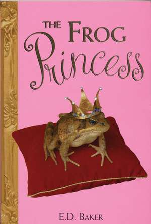 The Frog Princess de E.D. Baker