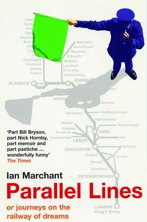 Parallel Lines: Or, Journeys on the Railway of Dreams de IAN MARCHANT