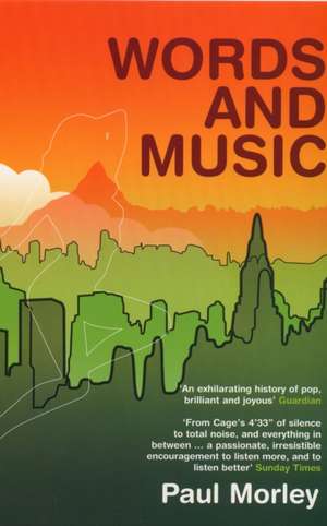 Words & Music: A History of Pop in the Shape of a City de Paul Morley