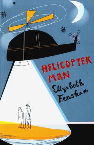 Helicopter Man de Elizabeth Fensham