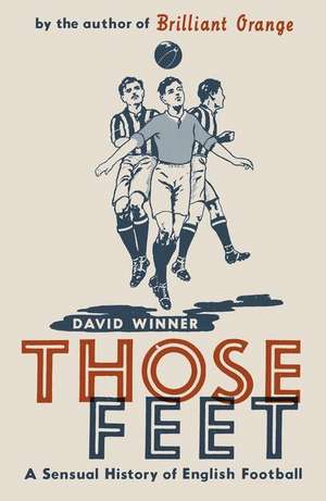 Those Feet: An Intimate History of English Football de David Winner