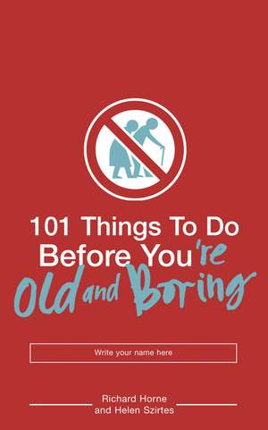 101 Things to Do Before You're Old and Boring de Helen Szirtes