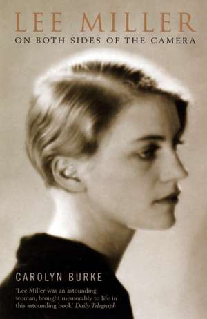 Lee Miller: On Both Sides of the Camera de Carolyn Burke