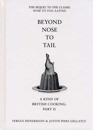 Beyond Nose to Tail: A Kind of British Cooking: Part II de Fergus Henderson