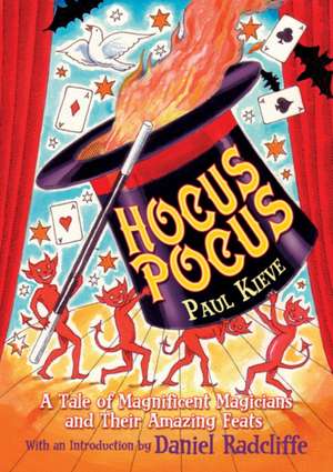 Hocus Pocus: A Tale of Magnificent Magicians and Their Amazing Feats de Paul Kieve