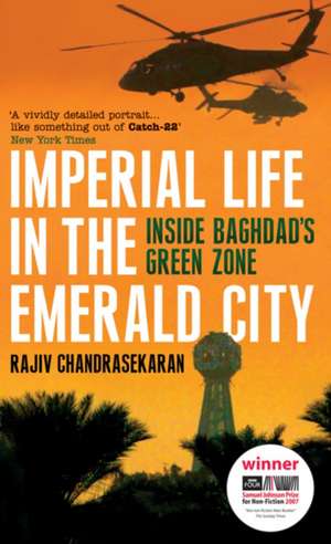 Imperial Life in the Emerald City: Inside Baghdad's Green Zone de Rajiv Chandrasekaran