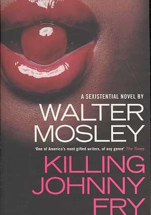 Killing Johnny Fry: A Sexistential Novel de Walter Mosley