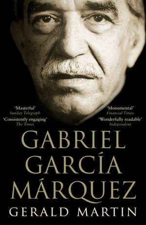 Gabriel Garcia Marquez: A Life de Gerald Martin