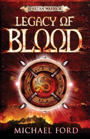 Legacy of Blood: Spartan 3 de Michael Ford