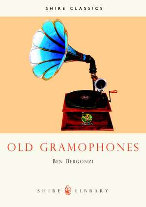 Bergonzi, B: Old Gramophones and Other Talking Machines de Ben Bergonzi