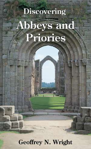 Discovering Abbeys and Priories de Geoffrey N. Wright