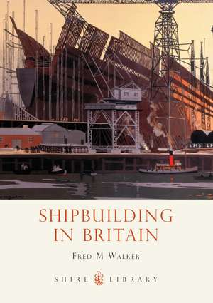 Shipbuilding in Britain de Fred M. Walker