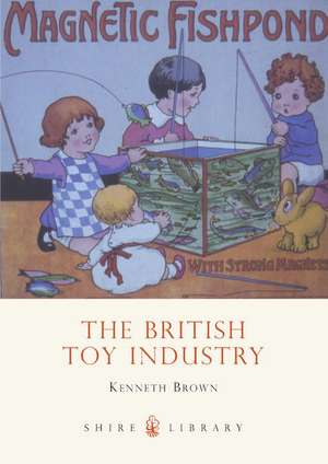 The British Toy Industry de Kenneth Brown