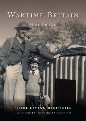 Wartime Britain: 1939–45 de Mike Brown