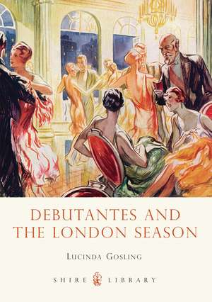 Debutantes and the London Season de Lucinda Gosling