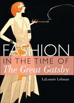 Fashion in the Time of the Great Gatsby de LaLonnie Lehman