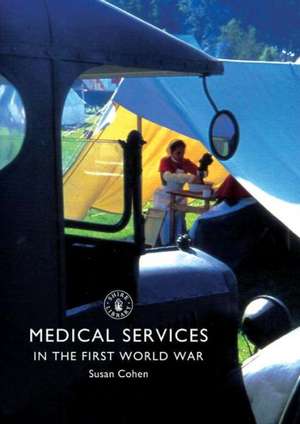 Medical Services in the First World War de Dr. Susan Cohen