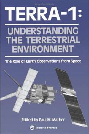 TERRA- 1: Understanding The Terrestrial Environment: The Role of Earth Observations from Space de Paul Mather