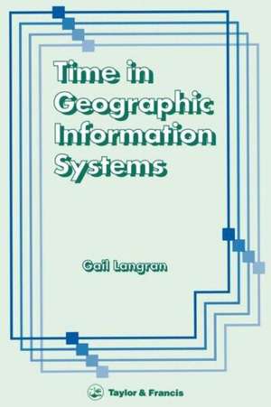 Time In Geographic Information Systems de Gail Kucera