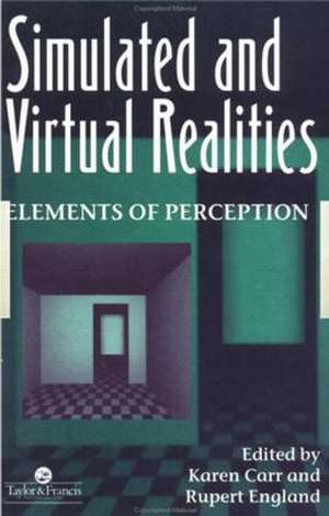 Simulated And Virtual Realities: Elements Of Perception de K. Carr