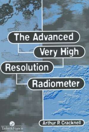 The Advanced Very High Resolution Radiometer AVHRR de Arthur P. Cracknell