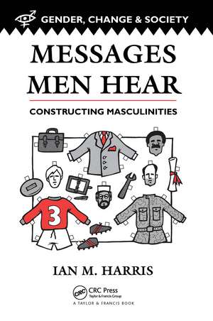 Messages Men Hear: Constructing Masculinities de Ian M. Harris